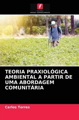 Cover for Carlos Torres · Teoria Praxiologica Ambiental a Partir de Uma Abordagem Comunitaria (Paperback Book) (2021)