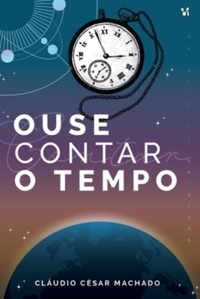 Cover for Cláudio César Machado · Ouse contar o tempo (Paperback Book) (2020)