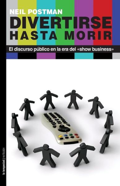 Cover for Neil Postman · Divertirse hasta morir (Pocketbok) (2012)