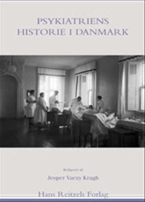 Cover for Mogens Mellergaard; Raben Rosenberg; Barbara Zalewski; Jesper Vaczy Kragh; Jette Møllerhøj; Merete Bjerrum; Pernille Sonne; Trine Fastrup Nielsen · Psykiatriens historie i Danmark (Sewn Spine Book) [1.º edición] [Indbundet] (2008)