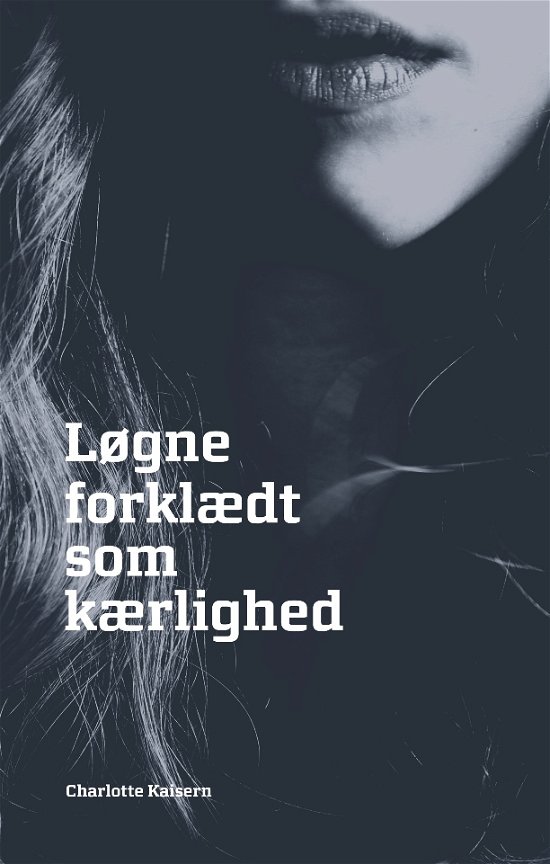 Cover for Charlotte Kaisern · Løgne forklædt som kærlighed (Paperback Bog) [1. udgave] (2019)