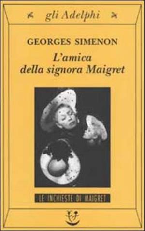 Cover for Georges Simenon · L' Amica Della Signora Maigret (Book)