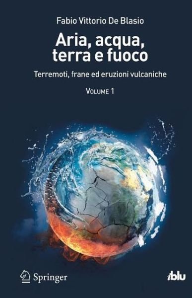 Cover for Fabio Vittorio De Blasio · Aria, Acqua, Terra E Fuoco - Volume I: Terremoti, Frane Ed Eruzioni Vulcaniche - I Blu (Paperback Bog) [2012 edition] (2012)