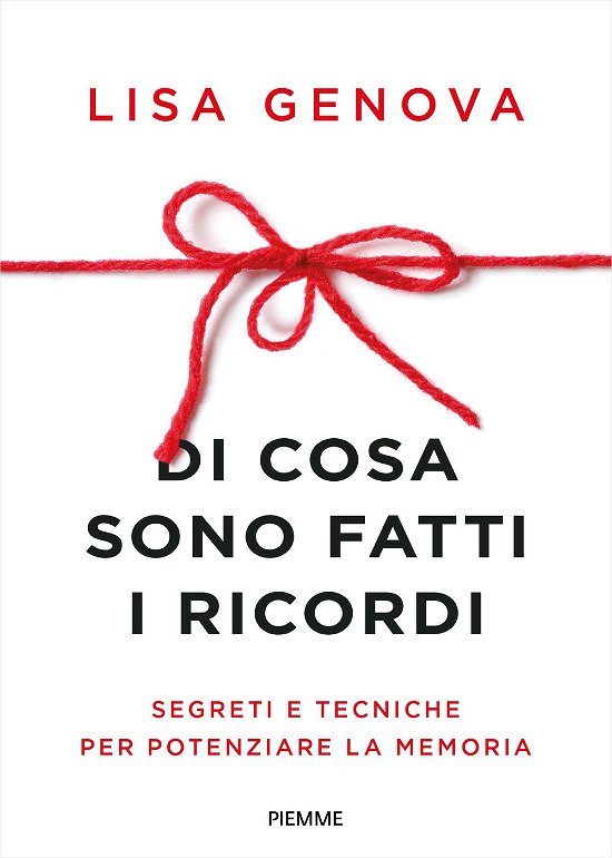 Cover for Lisa Genova · Di Cosa Sono Fatti I Ricordi. Segreti E Tecniche Per Potenziare La Memoria (Bok)