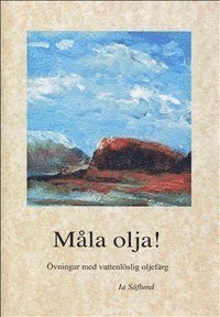 Cover for Ia Säflund · Måla olja! (Bok) (2015)