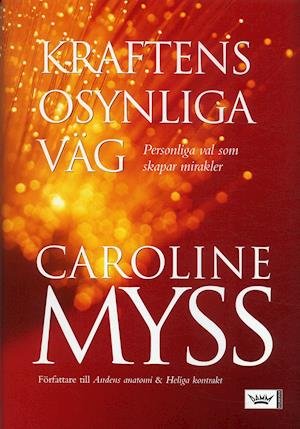 Cover for Caroline Myss · Kraftens osynliga väg : personliga val som skapar mirakler (Innbunden bok) (2006)