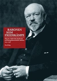 Cover for Ove Bring · Baronen som fredskämpe : Theodor Adelswärd, idealismen och Interparlamentariska unionen 1914?1928 (Bok) (2013)