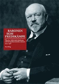 Baronen som fredskämpe : Theodor Adelswärd, idealismen och Interparlamentariska unionen 1914?1928 - Ove Bring - Książki - eddy.se ab - 9789185333462 - 8 stycznia 2013