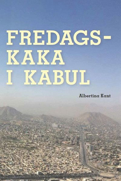 Cover for Albertina Kant · Fredagskaka i Kabul (Book) (2020)