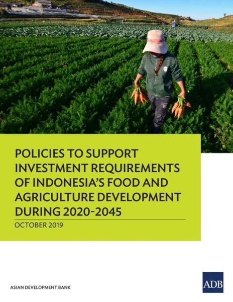 Cover for Asian Development Bank · Policies to Support Investment Requirements of Indonesia's Food and Agriculture Development during 2020-2045 (Pocketbok) (2019)