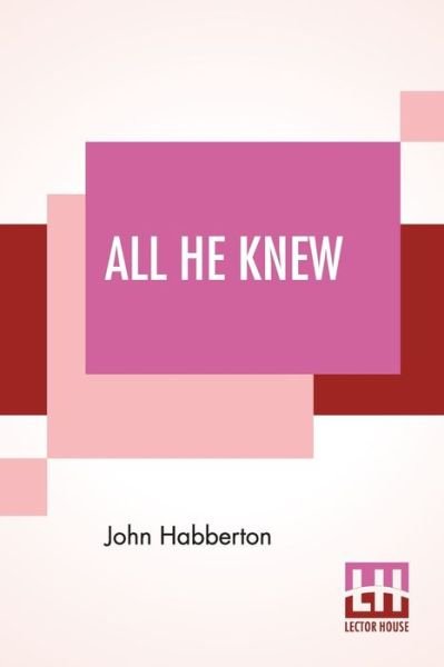 All He Knew - John Habberton - Bøker - Lector House - 9789353448462 - 8. juli 2019