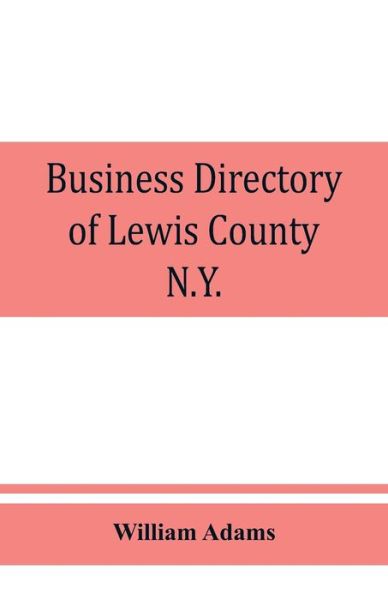 Cover for William Adams · Business directory of Lewis County, N.Y. : with map (Pocketbok) (2019)