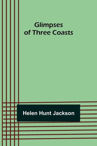 Cover for Helen Hunt Jackson · Glimpses of Three Coasts (Taschenbuch) (2021)