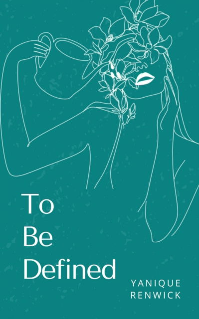 To Be Defined - Yanique Renwick - Books - BookLeaf Publishing - 9789357440462 - February 1, 2023
