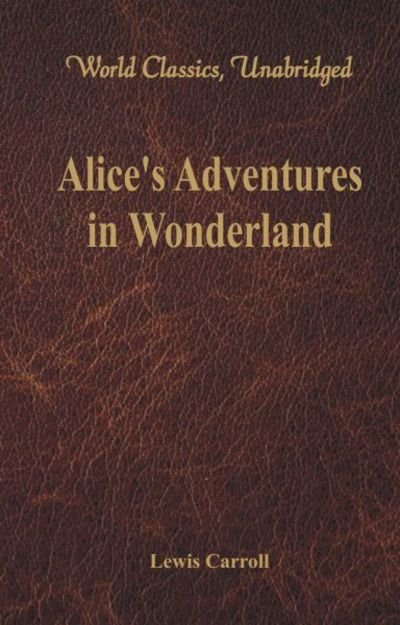 Cover for Lewis Carroll · Alice's Adventures in Wonderland (World Classics, Unabridged) (Paperback Book) (2017)