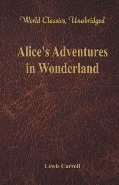 Cover for Lewis Carroll · Alice's Adventures in Wonderland (World Classics, Unabridged) (Pocketbok) (2017)