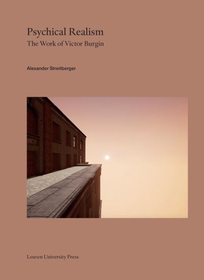 Psychical Realism: The Work of Victor Burgin - Lieven Gevaert Series - Alexander Streitberger - Livros - Leuven University Press - 9789462702462 - 22 de outubro de 2020