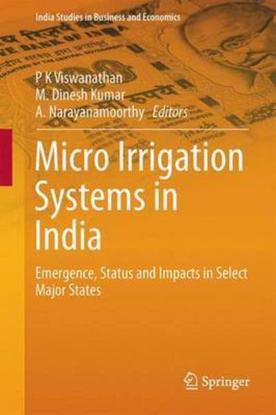 Micro Irrigation Systems in India: Emergence, Status and Impacts - India Studies in Business and Economics - - Books - Springer Verlag, Singapore - 9789811003462 - March 2, 2016