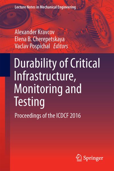 Durability of Critical Infrastructure, Monitoring and Testing: Proceedings of the ICDCF 2016 - Lecture Notes in Mechanical Engineering - - Books - Springer Verlag, Singapore - 9789811032462 - December 8, 2016