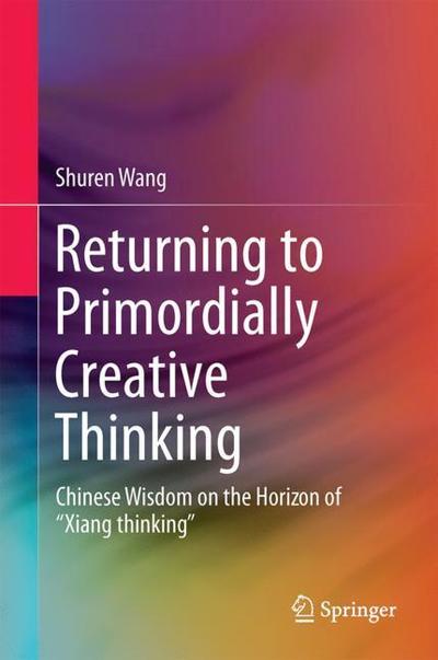 Cover for Shuren · Returning to Primordially Creative Thinking (Book) [1st ed. 2018 edition] (2018)
