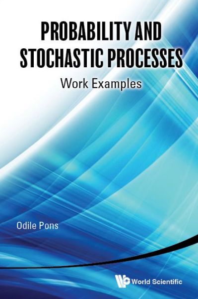 Cover for Pons, Odile (French National Inst For Agricultural Research, France) · Probability And Stochastic Processes: Work Examples (Paperback Book) (2020)