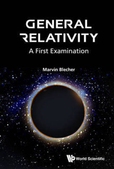 Cover for Blecher, Marvin (Virginia Tech, Usa) · General Relativity: A First Examination (Gebundenes Buch) (2016)