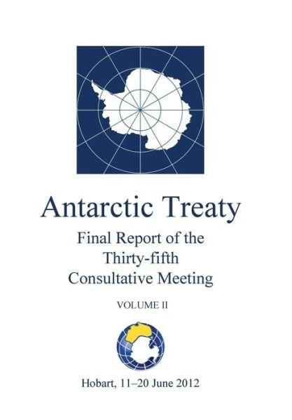 Cover for Antarctic Treaty Consultative Meeting · Final Report of the Thirty-fifth Antarctic Treaty Consultative Meeting - Volume II (Taschenbuch) (2013)