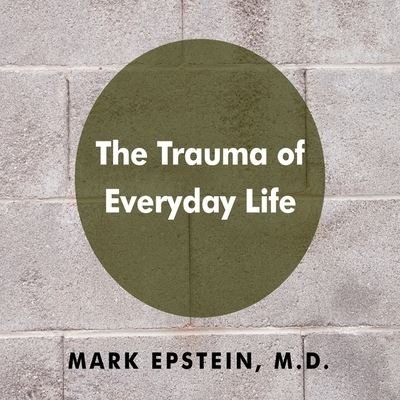 Cover for Mark Epstein · The Trauma Everyday Life (CD) (2013)