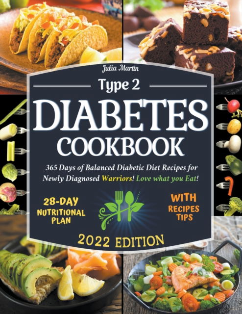 Cover for Julia Martin · Type 2 Diabetes Cookbook: 365 Days of Balanced Diabetic Diet Recipes for Newly Diagnosed Warriors! Love what you Eat! 28-Day Meal Plan for Beginners - Cookbooks (Paperback Book) (2022)