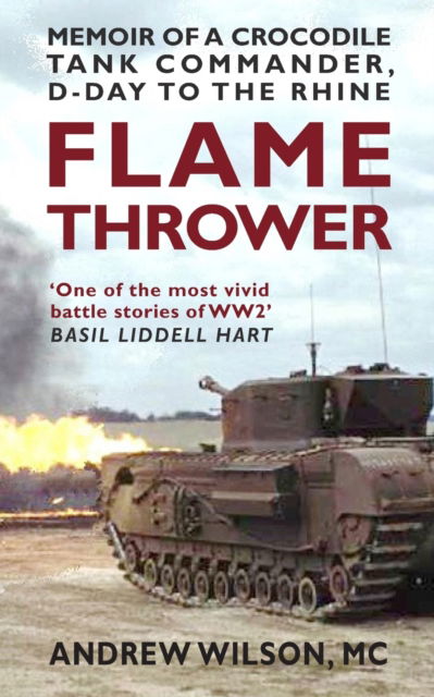 Flame Thrower: Memoir of a Crocodile Tank Commander, D-Day to the Rhine - Andrew Wilson - Libros - Independently Published - 9798358913462 - 4 de noviembre de 2022