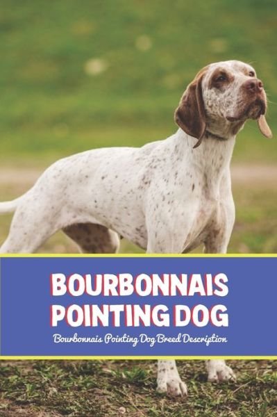 Cover for Gosnell Mollie · Bourbonnais Pointing Dog: Bourbonnais Pointing Dog Breed Description (Taschenbuch) (2022)
