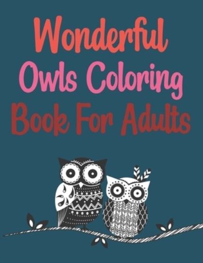 Wonderful Owls Coloring Book For Adults: Coloring Book For Adults - Joy Press - Książki - Independently Published - 9798463035462 - 23 sierpnia 2021