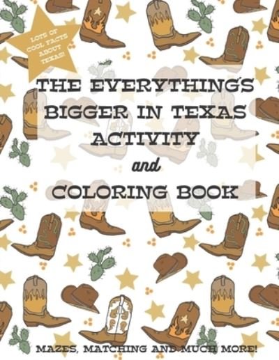 The Everything's Bigger in Texas Activity and Coloring Book - Wxly Publications - Książki - Independently Published - 9798517316462 - 9 czerwca 2021