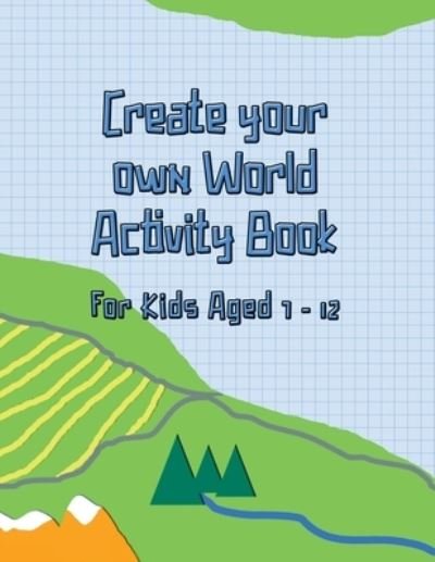 Cover for Pineberry Fields Press · Create your Own World Activity Book for Kids Aged 7 - 12: Draw and Design Everything a Country Needs, Including Maps, Wildlife, People, Food and Lots More! (Paperback Bog) (2021)