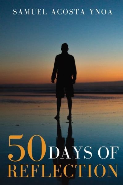 50 Days of Reflection - Samuel Acosta Ynoa - Książki - Independently Published - 9798528941462 - 29 czerwca 2021