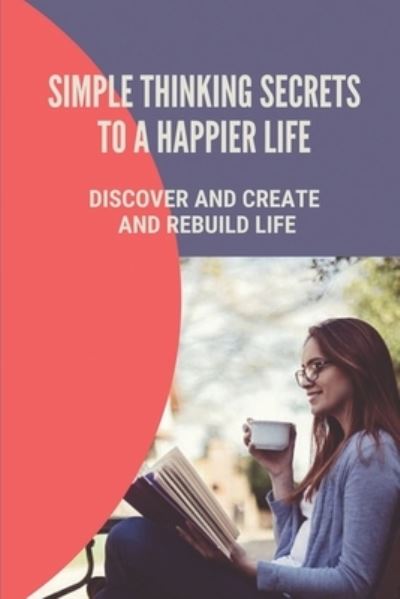 Cover for Wilton Chin · Simple Thinking Secrets To A Happier Life (Paperback Book) (2021)