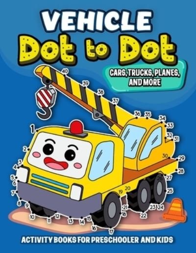 Cover for Independently Published · Vehicle dot to dot Activity books for Preschooler and kids (Paperback Book) (2020)