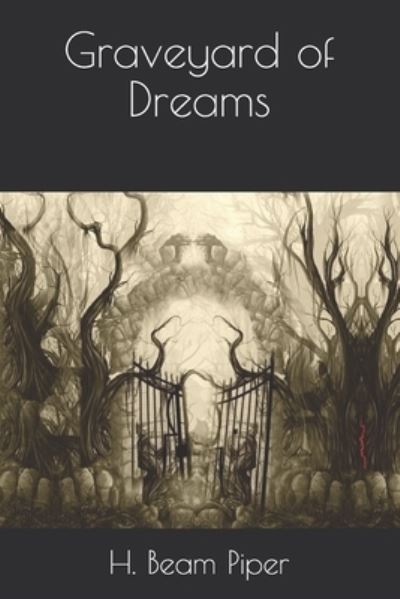 Graveyard of Dreams - H Beam Piper - Books - Independently Published - 9798594418462 - February 3, 2021