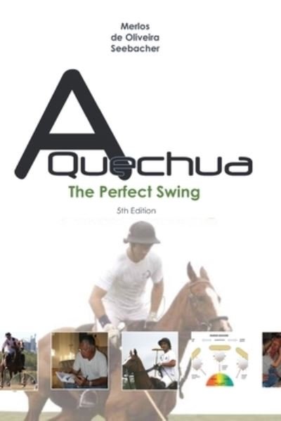 Cover for Cacho Merlos · A Quechua - The Perfect Swing: Volume 3 - Polo a Quechua - International Edition (English Language) (Pocketbok) (2021)