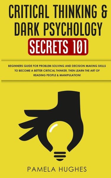 Cover for Pamela Hughes · Critical Thinking &amp; Dark Psychology Secrets 101 (Paperback Book) (2020)