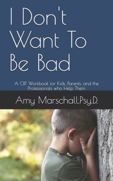 Cover for Amy Marschall Psy D · I Don't Want To Be Bad (Paperback Book) (2020)