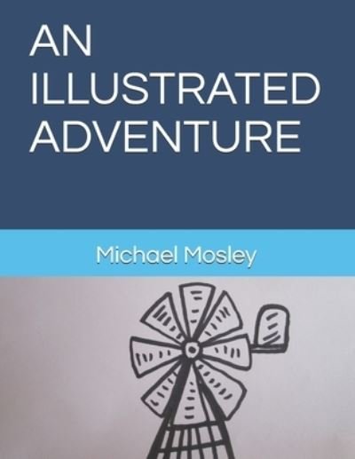 An Illustrated Adventure - Michael Mosley - Kirjat - Independently Published - 9798700370462 - tiistai 26. tammikuuta 2021