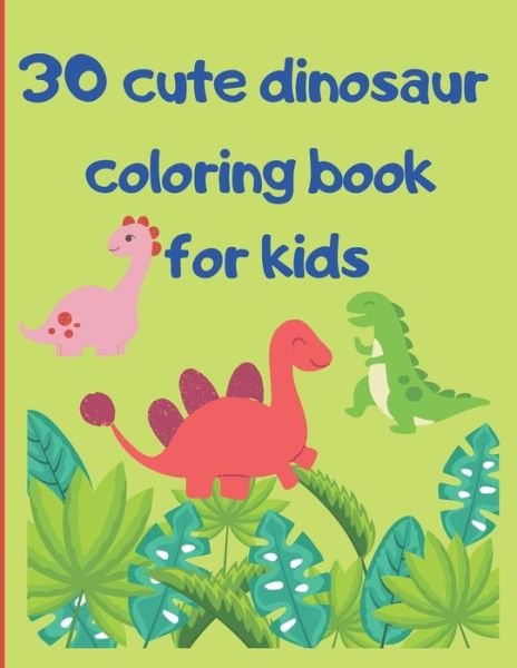 Cover for Vanessa J Hunt · Cute dinosaur coloring book for kids: Adorable Children's Book with 30 Simple Dino Pictures to Learn and Colour. Great Gift for Boys &amp; Girls, perfect dimension for children 8.5&quot; x 11&quot; (Paperback Bog) (2021)