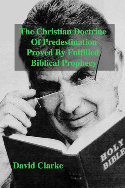 Cover for David Clarke · The Christian Doctrine Of Predestiantion Proved by Fulfilled Biblical Prophecy (Paperback Book) (2021)