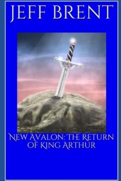 Cover for Jeff Brent · New Avalon: The Return of King Arthur (Paperback Bog) (2021)
