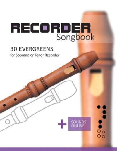 Recorder Songbook - 30 Evergreens: for the Soprano or Tenor Recorder + Sounds Online - Bettina Schipp - Books - Independently Published - 9798755437462 - October 28, 2021