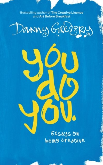 You Do You: Essays on being creative - Danny Gregory - Books - Independently Published - 9798850084462 - July 12, 2023