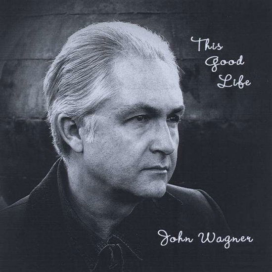 Cover for John Wagner · This Good Life (CD) (2009)