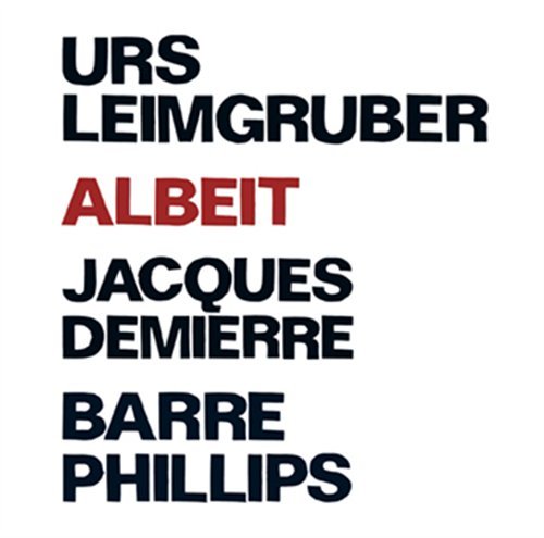 Cover for Urs Leimgruber / Jacques Demierre / Barre Phillips · Albeit (CD) (2018)