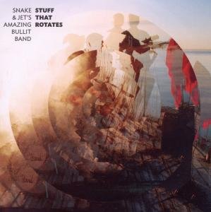 Cover for Snake and Jet's Amazing Bullit Band · Stuff That Rotates (CD) (2012)
